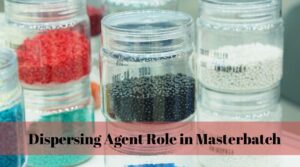 Dispersing Agent Role in Masterbatch